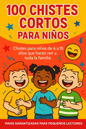 100 Chistes Cortos para Nios: Re Sin Parar - Chistes Divertidos y Fciles para Nios de 6 a 10 Aos