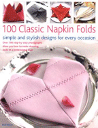 100 Classic Napkin Folds: Simple and Stylish Napkins for Every Occasion