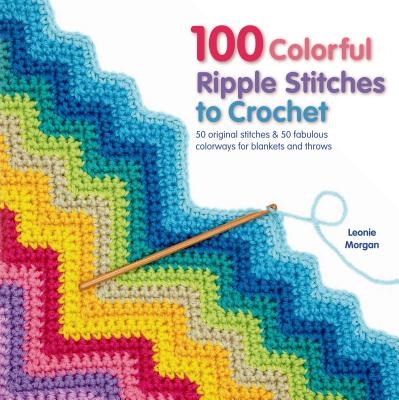 100 Colorful Ripple Stitches to Crochet - Morgan, Leonie