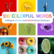 100 Colorful Words: A Bilingual Spanish and English Picture Dictionary