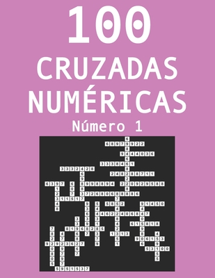 100 cruzadas nmericas - Nmero 1: Pasatiempos para adultos de cruzadas con nmeros - Jimenez, Laura, and Garcia, Ruben J