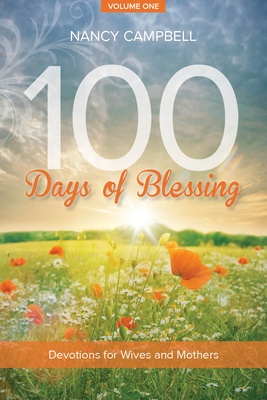 100 Days of Blessing, Volume One: Devotions for Wives and Mothers - Campbell, Nancy