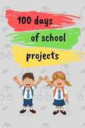 100 days of school projects: 100 days of school Journal girt for First Grade kids girls & boys/Happy 100th Day of School girt for recording, notes, Diary, ideas, Size: 6X9 Paper: Lightly Lined on White Paper Pages: 120 Pages, Cover: Soft Cover (Matte).