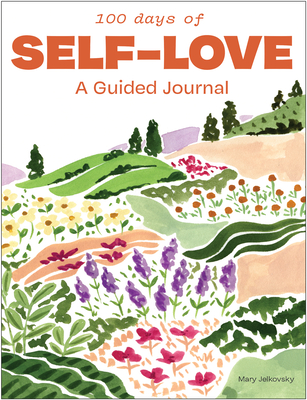 100 Days of Self-Love: A Guided Journal to Help You Calm Self-Criticism and Learn to Love Who You Are - Jelkovsky, Mary
