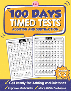 100 Days Timed Tests Addition and Subtraction: Beginner Math Drills, Math Practice for Grade K-2 (Ages 4-8), Daily Math Practice Workbook