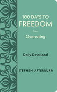 100 Days to Freedom from Overeating: Daily Devotional