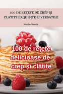 100 de re ete delicioase de crep  i cl tite