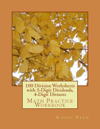 100 Division Worksheets with 5-Digit Dividends, 4-Digit Divisors: Math Practice Workbook
