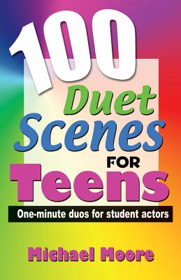 100 Duet Scenes for Teens: One-Minute Duos for Student Actors - Moore., Michael