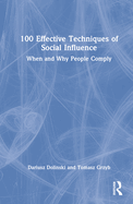 100 Effective Techniques of Social Influence: When and Why People Comply