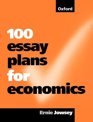 100 Essay Plans for Economics - Jowsey, Ernie