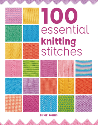 100 Essential Knitting Stitches - Johns, Susie