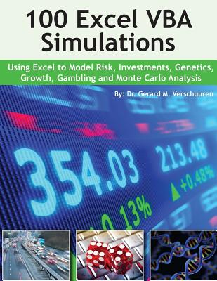 100 Excel VBA Simulations: Using Excel VBA to Model Risk, Investments, Genetics. Growth, Gambling, and Monte Carlo Analysis - Verschuuren, Gerard M