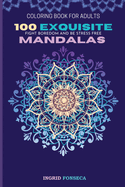 100 Exquisite Mandalas Coloring Book for Adults: Fight Boredom and Be Stress Free