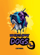 100 facts about Dogs for Kids: A compilation of shocking fun facts about Dogs