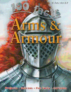 100 Facts Arms & Armour: Be as Brave as a Knight and Get to Grips with an Arsenal of