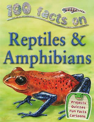 100 Facts Reptiles and Amphibians - Kay, Ann, and Gallagher, Belinda (Editor)