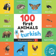 100 first animals in turkish: Bilingual picture book for kids: english / turkish with pronunciations