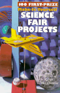 100 First-Prize Make-It-Yourself Science Fair Projects - 