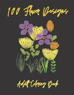 100 Flower Designs: Flowers Adult Coloring Book