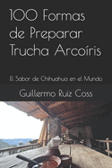 100 Formas de Preparar Trucha Arco?ris: El Sabor de Chihuahua en el Mundo