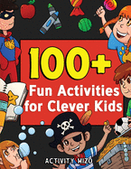100+ Fun Activities for Clever Kids: Coloring, Mazes, Puzzles, Crafts, Dot to Dot, and More for Ages 4-8