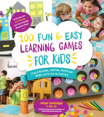 100 Fun & Easy Learning Games for Kids: Teach Reading, Writing, Math and More with Fun Activities - Boyarshinov, Amanda, and Vij, Kim