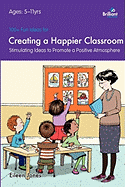 100+ Fun Ideas for a Creating a Happier Classroom: Stimulating Ideas to Promote a Positive Atmosphere
