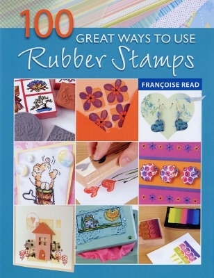 100 Great Ways to Use Rubber Stamps - Read, Francoise