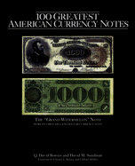 100 Greatest American Currency Notes: The Stories Behind the Most Fascinating Colonial, Confederate, Federal, Obsolete, and Private American Notes