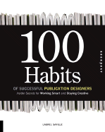 100 Habits of Successful Publication Designers: Inside Secrets for Working Smart and Staying Creative - Saville, Laurel