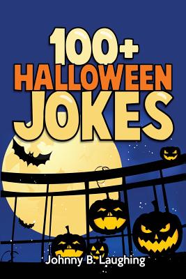 100+ Halloween Jokes: Funny Jokes for Kids - Laughing, Johnny B