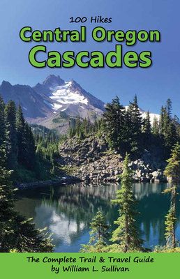 100 Hikes: Central Oregon Cascades - Sullivan, William L