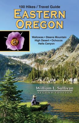 100 Hikes/Travel Guide: Eastern Oregon - Sullivan, William L