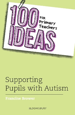 100 Ideas for Primary Teachers: Supporting Pupils with Autism - Brower, Francine