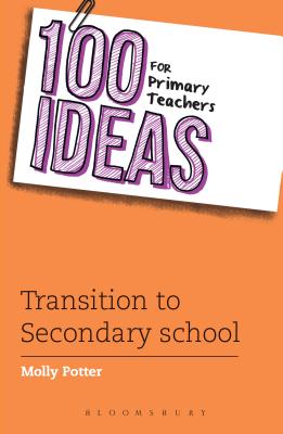 100 Ideas for Primary Teachers: Transition to Secondary School - Potter, Molly