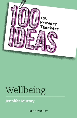 100 Ideas for Primary Teachers: Wellbeing - Murray, Jennifer