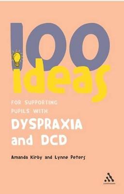 100 Ideas for Supporting Pupils with Dyspraxia and DCD - Kirby, Amanda, Dr., and Peters, Lynne