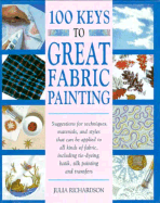 100 Keys to Great Fabric Painting - Richardson, Julia