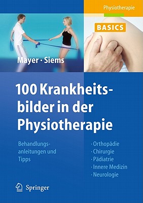 100 Krankheitsbilder in Der Physiotherapie - Mayer, Christine, and Siems, Werner