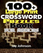 100+ Large Print Crossword Puzzle Book for Seniors: A Unique Large Print Crossword Puzzle Book For Adults Brain Exercise On Todays Contemporary Words (The Brain Games For Seniors Large Print) Vol. 2!