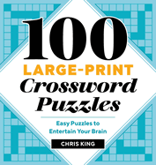 100 Large-Print Crossword Puzzles: Easy Puzzles to Entertain Your Brain