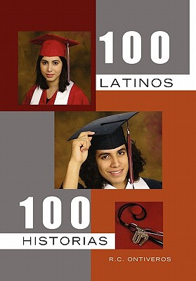 100 Latinos 100 Historias - Ontiveros, R C