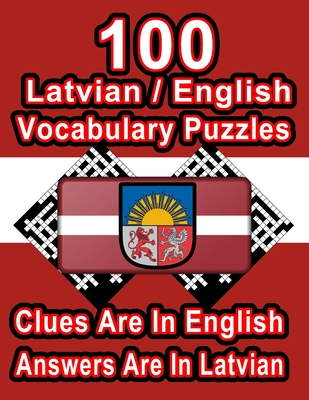 100 Latvian/English Vocabulary Puzzles: Learn and Practice Latvian By Doing FUN Puzzles!, 100 8.5 x 11 Crossword Puzzles With Clues In English, Answers in Latvian - Publishing, On Target