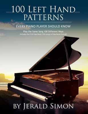 100 Left Hand Patterns Every Piano Player Should Know: Play the Same Song 100 Different Ways - Simon, Jerald