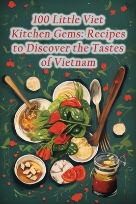 100 Little Viet Kitchen Gems: Recipes to Discover the Tastes of Vietnam - Samplers Kawa, Savory Street