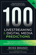 100 Livestreaming & Digital Media Predictions, Volume 4: Top Content Creators Help You Succeed in an Era of Rapid Change