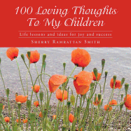 100 Loving Thoughts To My Children: Life lessons and ideas for joy and success