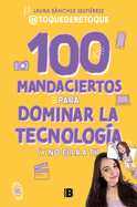 100 Mandaciertos Para Dominar La Tecnologa (Y No Ella a Ti) / 100 Commandments to Take Charge of Technology (Before It Controls You)