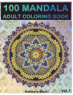 100 Mandala: Adult Coloring Book 100 Mandala Images Stress Management Coloring Book For Relaxation, Meditation, Happiness and Relief & Art Color Therapy(Volume 7)